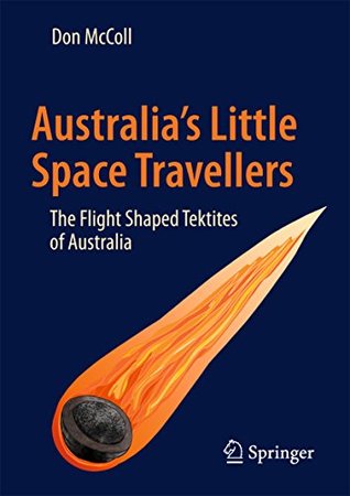 Read Online Australia's Little Space Travellers: The Flight Shaped Tektites of Australia - Don McColl | ePub