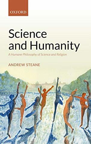 Read Online Science and Humanity: A Humane Philosophy of Science and Religion - Andrew M. Steane file in ePub