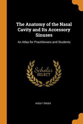 Read The Anatomy of the Nasal Cavity and Its Accessory Sinuses: An Atlas for Practitioners and Students - Adolf Onodi | PDF