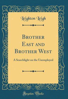 Download Brother East and Brother West: A Searchlight on the Unemployed (Classic Reprint) - Leighton Leigh file in ePub