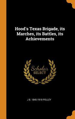 Download Hood's Texas Brigade, Its Marches, Its Battles, Its Achievements - Joseph Benjamin Polley | ePub