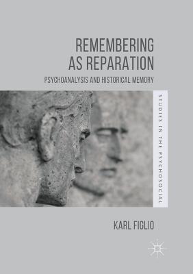Download Remembering as Reparation: Psychoanalysis and Historical Memory - Karl Figlio file in ePub