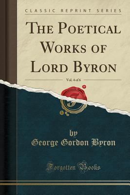 Download The Poetical Works of Lord Byron, Vol. 4 of 6 (Classic Reprint) - Lord Byron | PDF
