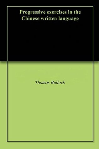 Full Download Progressive exercises in the Chinese written language - Thomas Bullock | PDF