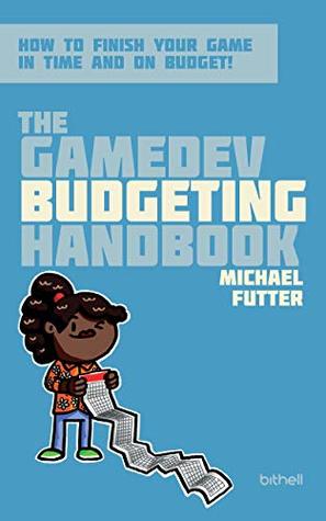 Download The GameDev Budgeting Handbook: How to finish your game in time and on budget (The GameDev Business Handbook Book 2) - Michael Futter file in ePub