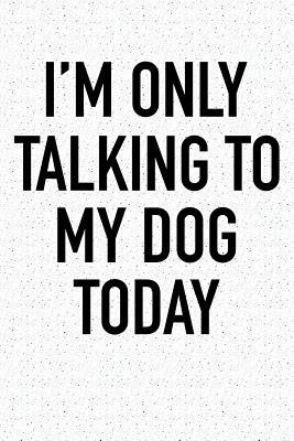 Read I'm Only Talking to My Dog Today: A 6x9 Inch Matte Softcover Notebook Journal with 120 Blank Lined Pages and a Funny Pet Dog Owner Cover Slogan - file in ePub