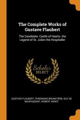 Read The Complete Works of Gustave Flaubert: The Candidate. Castle of Hearts. the Legend of St. Julien the Hospitaller - Gustave Flaubert file in ePub