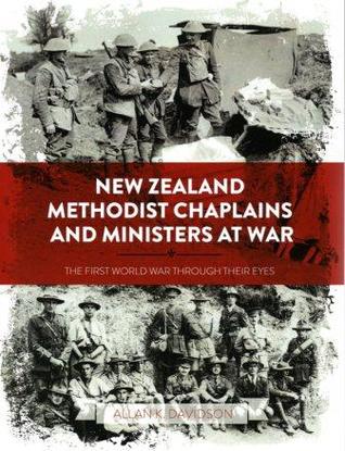 Read Online New Zealand Methodist Chaplains and Ministers at War: The First World War Through their Eyes - Allan K. Davidson | PDF