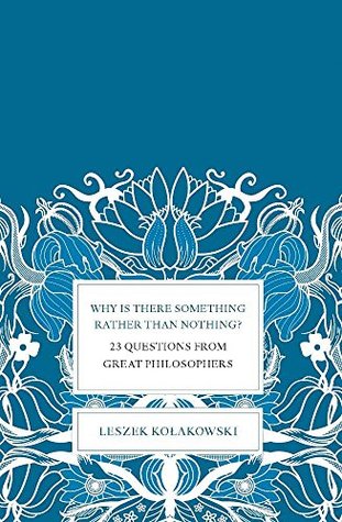 Download Why Is There Something Rather Than Nothing?: 23 Questions from Great Philosophers - Leszek Kolakowski file in PDF