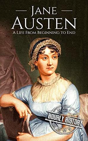 Read Online Jane Austen: A Life From Beginning to End (Biographies of British Authors Book 2) - Hourly History | ePub