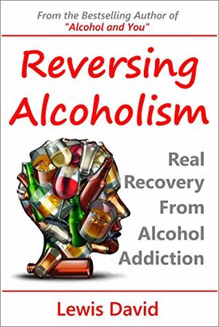 Download Reversing Alcoholism: Real Recovery from Alcohol Addiction - Lewis David file in PDF