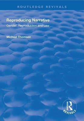 Read Online Reproducing Narrative: Gender, Reproduction and Law - Michael Thomson file in ePub