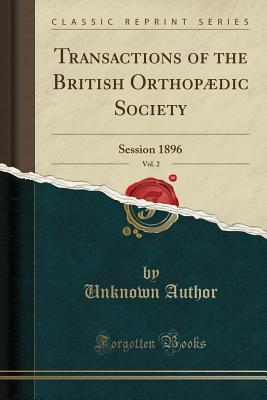 Full Download Transactions of the British Orthop�dic Society, Vol. 2: Session 1896 (Classic Reprint) - Unknown | ePub