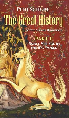 Full Download The Great History of the Manor Bouchove Part 1: Small Village in the Big World - Pith Schure file in PDF