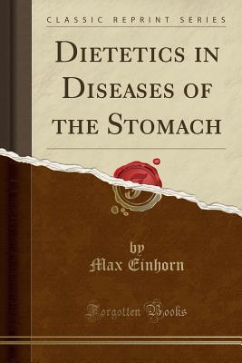 Download Dietetics in Diseases of the Stomach (Classic Reprint) - Max Einhorn file in PDF