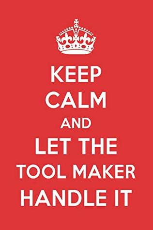 Read Online Keep Calm and Let the Tool Maker Handle It: The Tool Maker Designer Notebook - Great Gift Books file in PDF