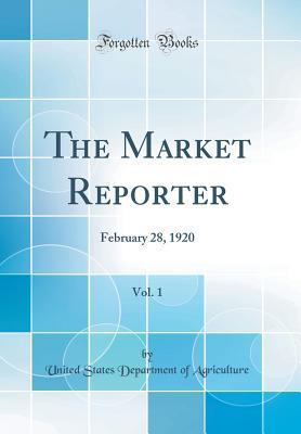 Full Download The Market Reporter, Vol. 1: February 28, 1920 (Classic Reprint) - U.S. Department of Agriculture | PDF