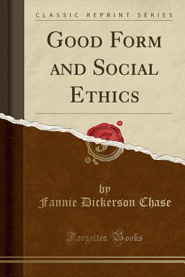 Read Good Form and Social Ethics (Classic Reprint) - Fannie Dickerson Chase | PDF