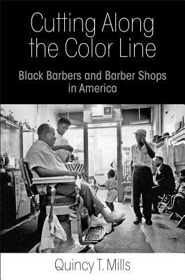 Download Cutting Along the Color Line: Black Barbers and Barber Shops in America - Quincy T. Mills file in PDF