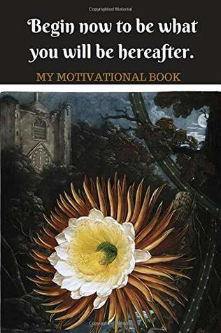 Read Begin now to be what you will be hereafter.: MY MOTIVATIONAL BOOK - ACCEDE BOOKS file in PDF