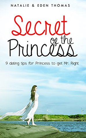Full Download SECRET OF THE PRINCESS: 9 Dating tips for Princess to get Mr. Right - Natalie Thomas file in ePub