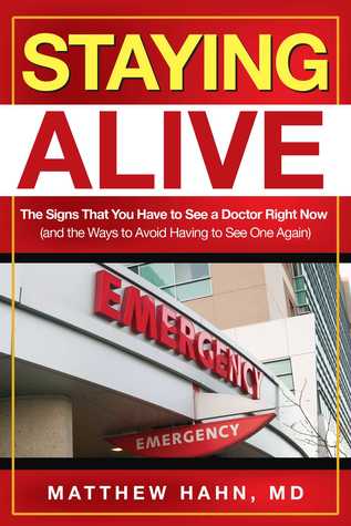 Read Online Staying Alive: The Signs That You Have to See a Doctor Right Now (and the Ways to Avoid Having to See One Again) - Matthew Hahn file in PDF