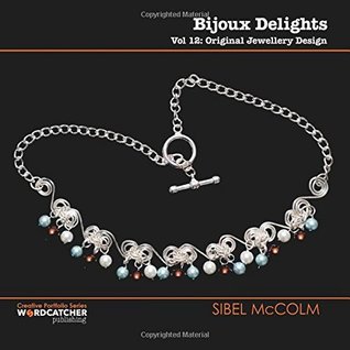 Download Bijoux Delights: Hand-Crafted Jewellery: Volume 12 (Creative Portfolio Series) - Sibel McColm file in PDF