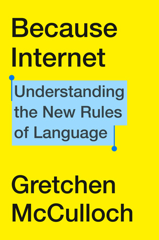 Full Download Because Internet: Understanding the New Rules of Language - Gretchen McCulloch file in ePub