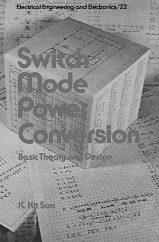 Read Switch Mode Power Conversion: Basic Theory and Design - K. Kit Sum file in ePub