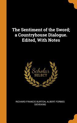 Read The Sentiment of the Sword; A Countryhouse Dialogue. Edited, with Notes - Richard Francis Burton | ePub