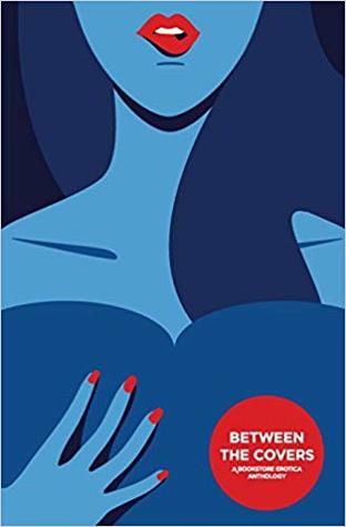 Full Download Between the Covers: A Bookstore Erotica Anthology - Rebecca Makkai | PDF