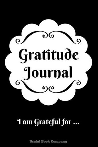 Read Gratitude Journal: I Am Grateful For  , Journal, 6 x 9, Lined pages, Decorated with Quotes, Gratitude Journal for women, for men, for boys, for  teens, for everyone. Gratitude opens our eyes - Useful Book Company file in ePub