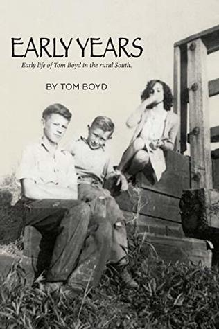 Read Online Early Years: Early life of Tom Boyd in the rural South - Tom Boyd | PDF