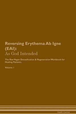 Read Reversing Erythema Ab Igne (EAI): As God Intended The Raw Vegan Plant-Based Detoxification & Regeneration Workbook for Healing Patients. Volume 1 - Health Central | ePub