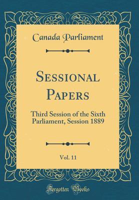 Read Online Sessional Papers, Vol. 11: Third Session of the Sixth Parliament, Session 1889 (Classic Reprint) - Canada Parliament file in PDF