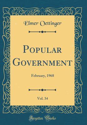 Full Download Popular Government, Vol. 34: February, 1968 (Classic Reprint) - Elmer Oettinger file in PDF