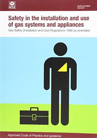Read Online Safety in the installation and use of gas systems and appliances: Gas Safety (Installation and Use) Regulations 1998, approved code of practice and guidance (Legislation series) - Great Britain: Health and Safety Executive file in ePub