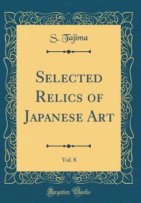 Read Online Selected Relics of Japanese Art, Vol. 8 (Classic Reprint) - S Tajima | ePub
