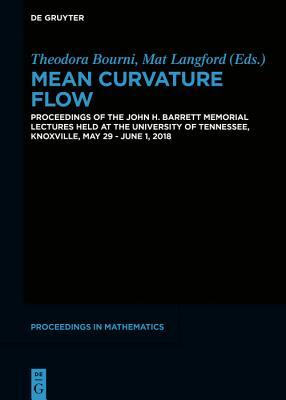 Full Download Mean Curvature Flow: Proceedings of the John H. Barrett Memorial Lectures Held at the University of Tennessee, Knoxville, May 29 - June 1, 2018 - Theodora Bourni file in ePub