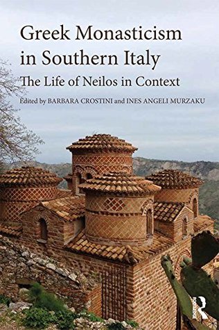 Read Online Greek Monasticism in Southern Italy: The Life of Neilos in Context - Barbara Crostini file in PDF