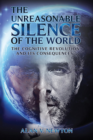 Read Online The Unreasonable Silence of the World-The Cognitive Revolution and Its Consequences - Alan V. Newton | ePub