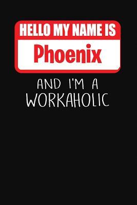 Full Download Hello My Name Is Phoenix: And I'm a Workaholic Lined Journal College Ruled Notebook Composition Book Diary - Mark Savage file in PDF
