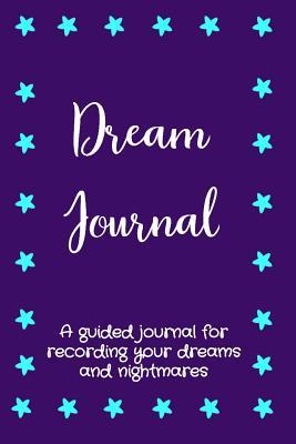 Read Online Dream Journal: A Guided Journal for Recording Your Dreams and Nightmares - Sara a Watts file in PDF