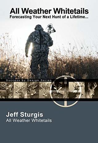 Download All Weather Whitetails: Forecasting Your Next Hunt of a Lifetime - Jeff Sturgis file in PDF