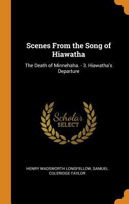 Read Online Scenes from the Song of Hiawatha: The Death of Minnehaha. - 3. Hiawatha's Departure - Henry Wadsworth Longfellow file in PDF
