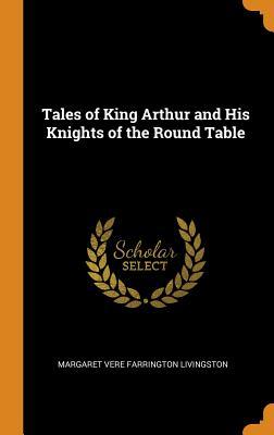 Read Tales of King Arthur and His Knights of the Round Table - Margaret Vere Farrington Livingston file in PDF