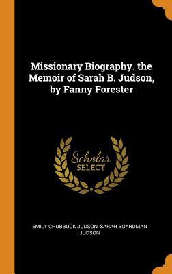 Read Online Missionary Biography. the Memoir of Sarah B. Judson, by Fanny Forester - Emily Chubbuck Judson file in PDF