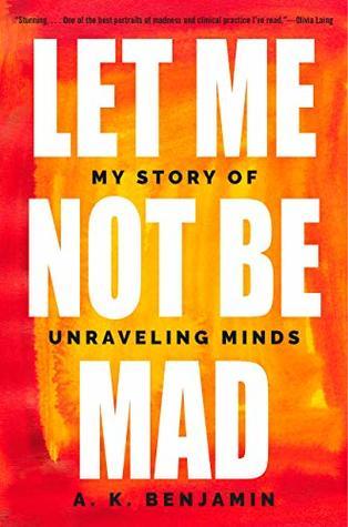 Full Download Let Me Not Be Mad: A Story of Unravelling Minds - A.K. Benjamin | PDF