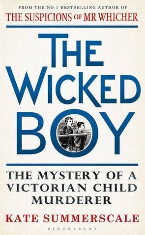 Read Online The Wicked Boy: The Mystery of a Victorian Child Murderer - Kate Summerscale | ePub