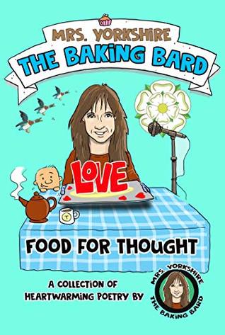 Read Online Food for Thought: A collection of heartwarming poetry by Mrs Yorkshire the Baking Bard (Mrs Yorkshire the Baking Bard Trilogy Book 1) - Carol Ellis file in PDF